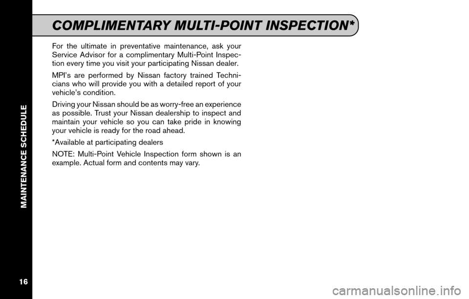 NISSAN GT-R 2015 R35 Service And Maintenance Guide For the ultimate in preventative maintenance, ask your
Service Advisor for a complimentary Multi-Point Inspec-
tion every time you visit your participating Nissan dealer.
MPI’s are performed by Niss