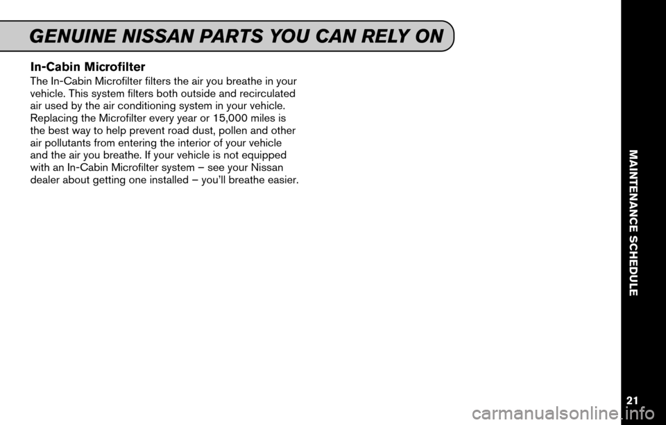 NISSAN GT-R 2015 R35 Service And Maintenance Guide In-Cabin Microfilter
The In-Cabin Microfilter filters the air you breathe in your
vehicle. This system filters both outside and recirculated
air used by the air conditioning system in your vehicle.
Re