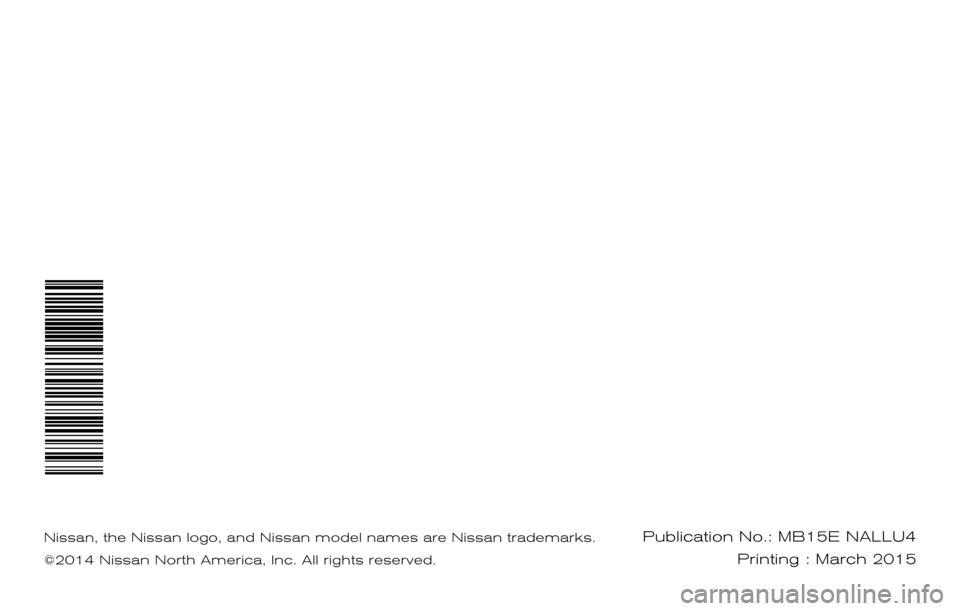 NISSAN GT-R 2015 R35 Service And Maintenance Guide Nissan, the Nissan logo, and Nissan model names are Nissan trademarks.
©2014 Nissan North America, Inc. All rights reserved.Publication No.:MB14E NALLU1
Printing : March 2015MB15E NALLU4 