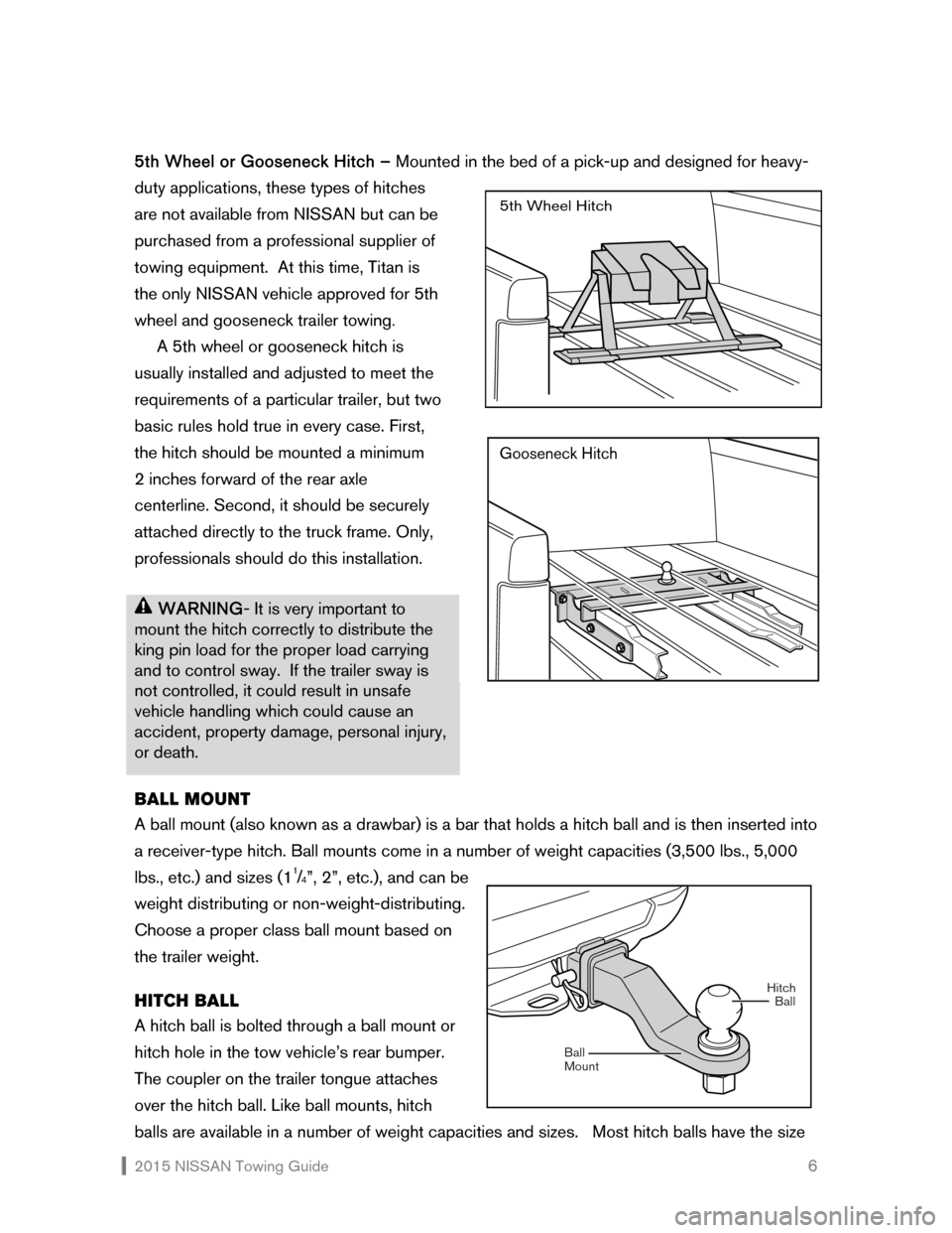 NISSAN XTERRA 2015 N50 / 2.G Towing Guide 2015 NISSAN Towing Guide 6
5th Wheel or Gooseneck Hitch – Mounted in the bed of a pick-up and designed for heavy-
duty applications, these types of hitches
are not available from NISSAN but can NISSAN XTERRA 2015 N50 / 2.G Towing Guide 2015 NISSAN Towing Guide 6
5th Wheel or Gooseneck Hitch – Mounted in the bed of a pick-up and designed for heavy-
duty applications, these types of hitches
are not available from NISSAN but can