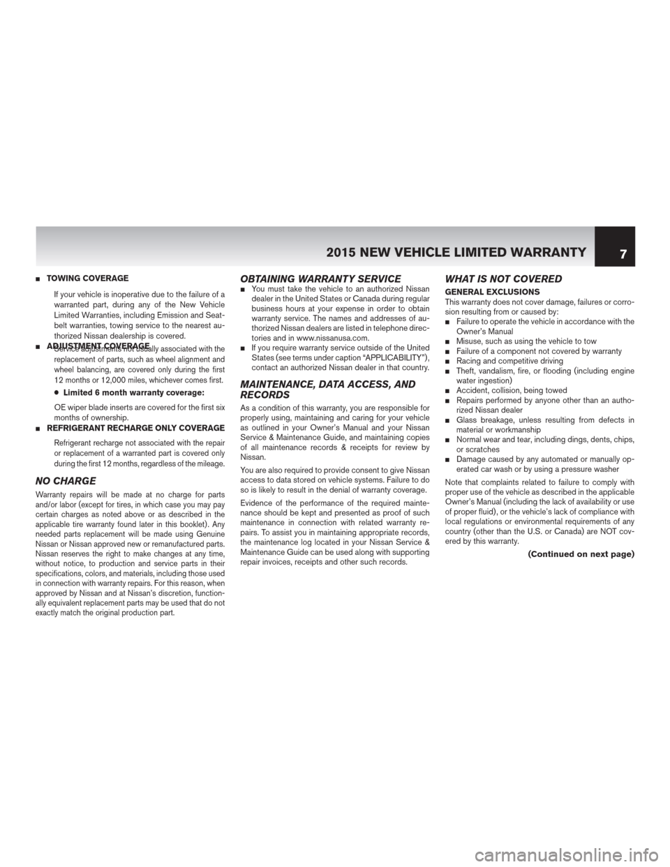 NISSAN GT-R 2015 R35 Warranty Booklet TOWING COVERAGE
If your vehicle is inoperative due to the failure of a
warranted part, during any of the New Vehicle
Limited Warranties, including Emission and Seat-
belt warranties, towing service t