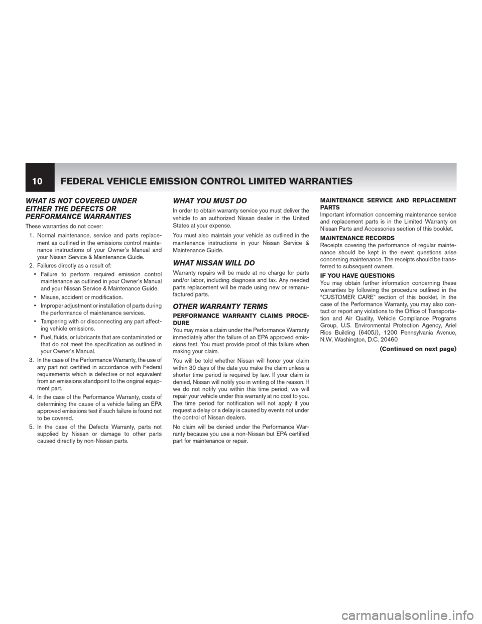 NISSAN ROGUE SELECT 2015 2.G Warranty Booklet WHAT IS NOT COVERED UNDER
EITHER THE DEFECTS OR
PERFORMANCE WARRANTIES
These warranties do not cover:
1. Normal maintenance, service and parts replace-
ment as outlined in the emissions control mainte NISSAN ROGUE SELECT 2015 2.G Warranty Booklet WHAT IS NOT COVERED UNDER
EITHER THE DEFECTS OR
PERFORMANCE WARRANTIES
These warranties do not cover:
1. Normal maintenance, service and parts replace-
ment as outlined in the emissions control mainte