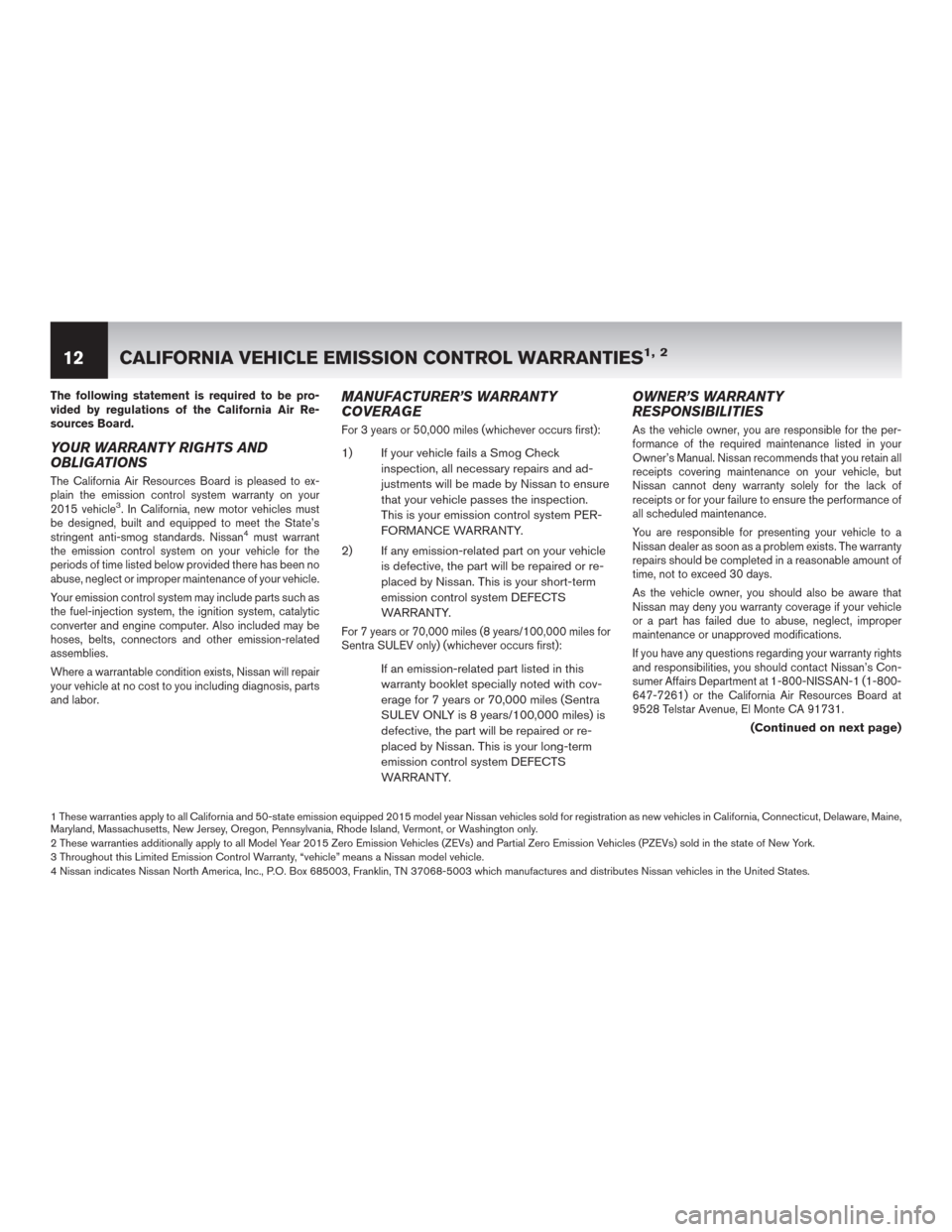 NISSAN ROGUE SELECT 2015 2.G Warranty Booklet The following statement is required to be pro-
vided by regulations of the California Air Re-
sources Board.
YOUR WARRANTY RIGHTS AND
OBLIGATIONS
The California Air Resources Board is pleased to ex-
p