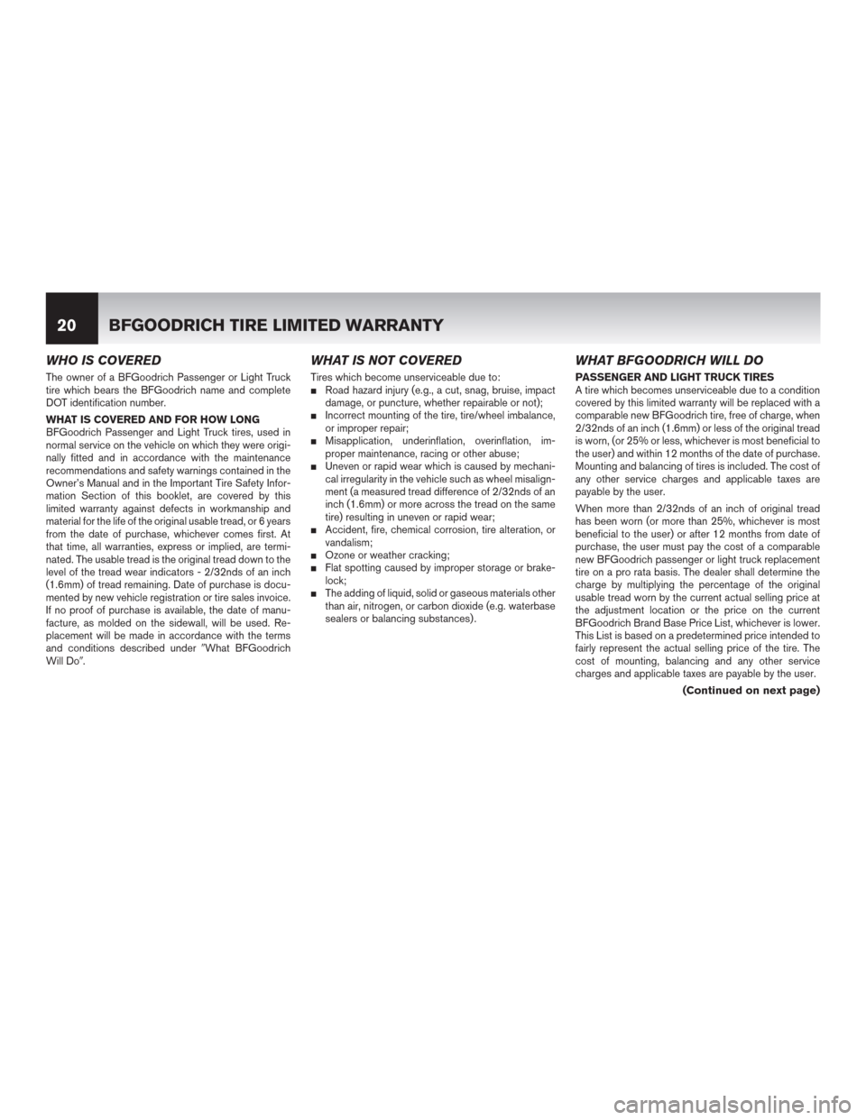 NISSAN GT-R 2015 R35 Warranty Booklet WHO IS COVERED
The owner of a BFGoodrich Passenger or Light Truck
tire which bears the BFGoodrich name and complete
DOT identification number.
WHAT IS COVERED AND FOR HOW LONG
BFGoodrich Passenger and