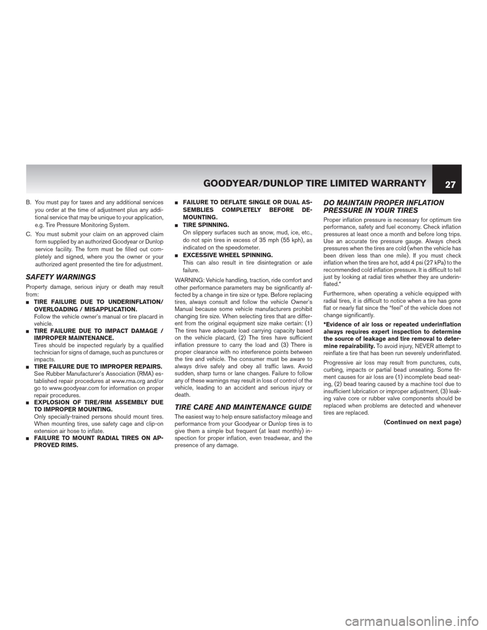 NISSAN ROGUE SELECT 2015 2.G Warranty Booklet B. You must pay for taxes and any additional services
you order at the time of adjustment plus any addi-
tional service that may be unique to your application,
e.g. Tire Pressure Monitoring System.
C.