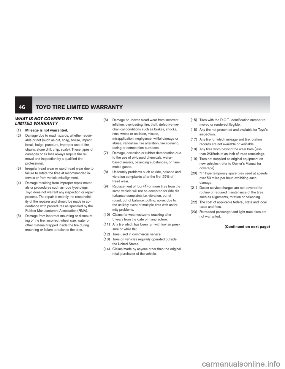 NISSAN ROGUE SELECT 2015 2.G Warranty Booklet WHAT IS NOT COVERED BY THIS
LIMITED WARRANTY
(1)Mileage is not warranted.
(2) Damage due to road hazards, whether repair-
able or not (such as cut, snag, bruise, impact
break, bulge, puncture, imprope NISSAN ROGUE SELECT 2015 2.G Warranty Booklet WHAT IS NOT COVERED BY THIS
LIMITED WARRANTY
(1)Mileage is not warranted.
(2) Damage due to road hazards, whether repair-
able or not (such as cut, snag, bruise, impact
break, bulge, puncture, imprope
