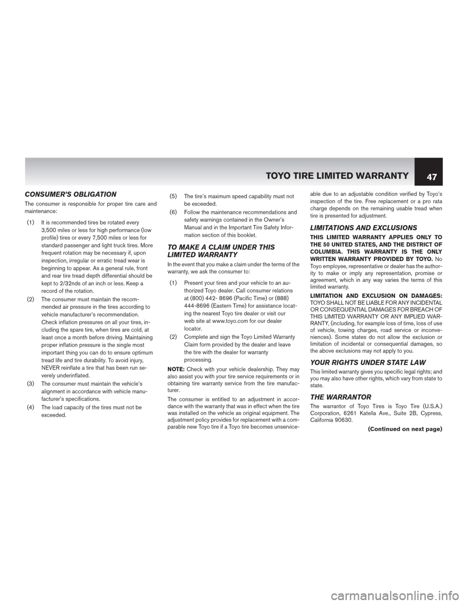 NISSAN ROGUE SELECT 2015 2.G Warranty Booklet CONSUMER’S OBLIGATION
The consumer is responsible for proper tire care and
maintenance:
(1) It is recommended tires be rotated every
3,500 miles or less for high performance (low
profile) tires or e NISSAN ROGUE SELECT 2015 2.G Warranty Booklet CONSUMER’S OBLIGATION
The consumer is responsible for proper tire care and
maintenance:
(1) It is recommended tires be rotated every
3,500 miles or less for high performance (low
profile) tires or e