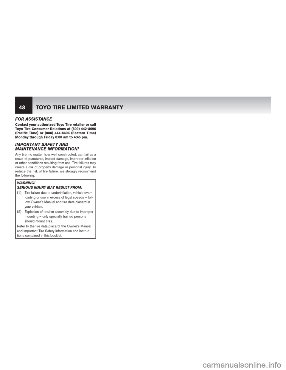 NISSAN ROGUE SELECT 2015 2.G Warranty Booklet FOR ASSISTANCE
Contact your authorized Toyo Tire retailer or call
Toyo Tire Consumer Relations at (800) 442-8696
(Pacific Time) or (888) 444-8696 (Eastern Time)
Monday through Friday 8:00 am to 4:45 p NISSAN ROGUE SELECT 2015 2.G Warranty Booklet FOR ASSISTANCE
Contact your authorized Toyo Tire retailer or call
Toyo Tire Consumer Relations at (800) 442-8696
(Pacific Time) or (888) 444-8696 (Eastern Time)
Monday through Friday 8:00 am to 4:45 p