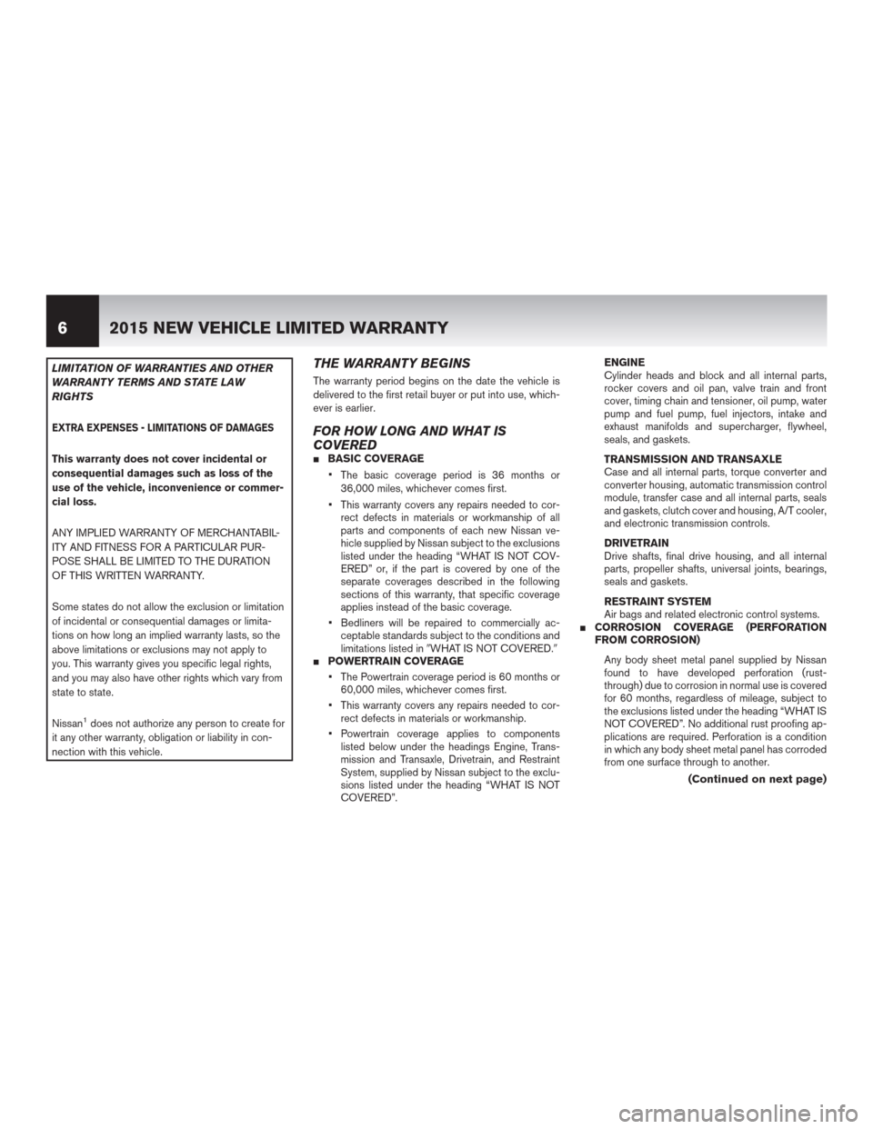 NISSAN ROGUE SELECT 2015 2.G Warranty Booklet LIMITATION OF WARRANTIES AND OTHER
WARRANTY TERMS AND STATE LAW
RIGHTS
EXTRA EXPENSES - LIMITATIONS OF DAMAGES
This warranty does not cover incidental or
consequential damages such as loss of the
use NISSAN ROGUE SELECT 2015 2.G Warranty Booklet LIMITATION OF WARRANTIES AND OTHER
WARRANTY TERMS AND STATE LAW
RIGHTS
EXTRA EXPENSES - LIMITATIONS OF DAMAGES
This warranty does not cover incidental or
consequential damages such as loss of the
use