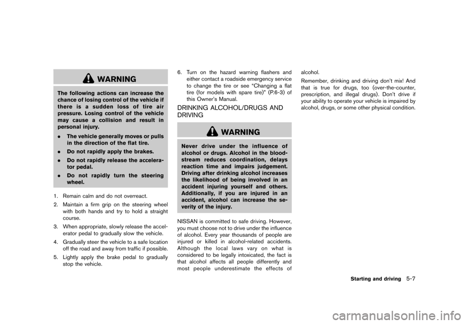 NISSAN 370Z COUPE 2015 Z34 Owners Manual �������
�> �(�G�L�W� ����� �� �� �0�R�G�H�O� �=���� �@
WARNING
The following actions can increase the
chance of losing control of the vehicle if
there is a sudden loss of tire ai