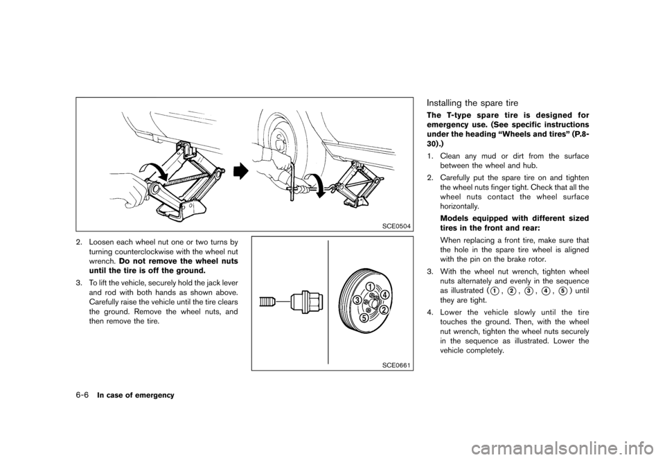 NISSAN 370Z COUPE 2015 Z34 Owners Manual �������
�> �(�G�L�W� ����� �� �� �0�R�G�H�O� �=���� �@
6-6In case of emergency
SCE0504
2. Loosen each wheel nut one or two turns byturning counterclockwise with the wheel nut
wre