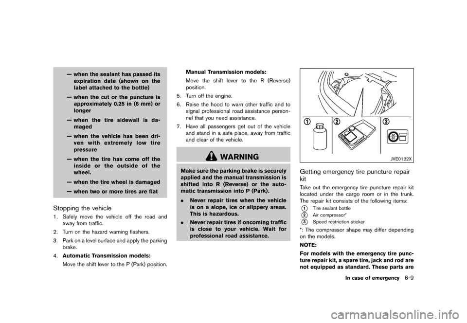 NISSAN 370Z COUPE 2015 Z34 Owners Manual �������
�> �(�G�L�W� ����� �� �� �0�R�G�H�O� �=���� �@
Ð when the sealant has passed itsexpiration date (shown on the
label attached to the bottle)
Ð when the cut or the punctu
