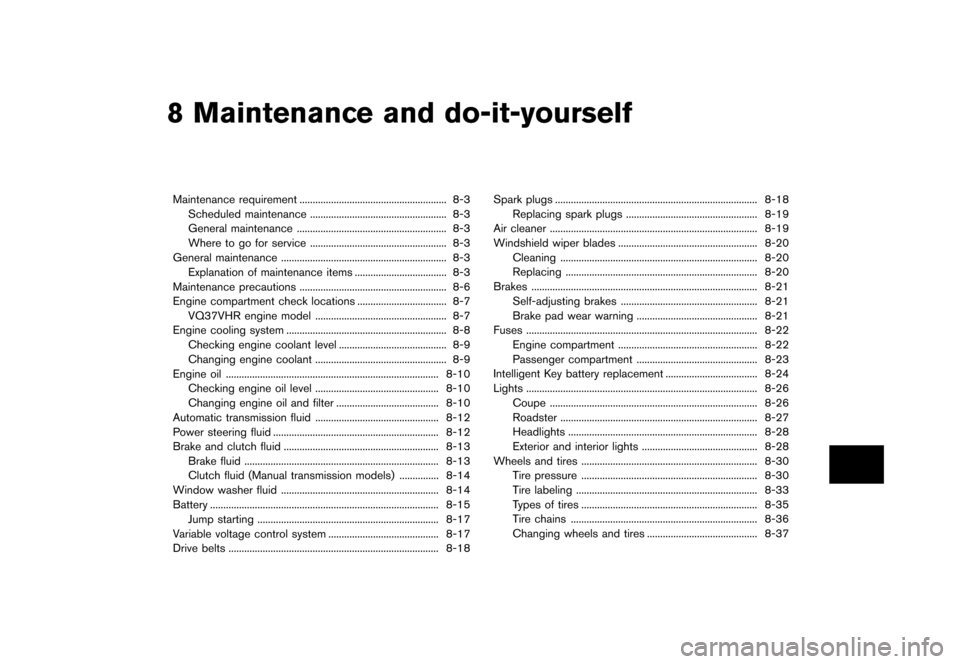 NISSAN 370Z COUPE 2015 Z34 Owners Manual �������
�> �(�G�L�W� ����� �� �� �0�R�G�H�O� �=���� �@
8 Maintenance and do-it-yourself
Maintenance requirement...
........................................................ 8-3
Sc