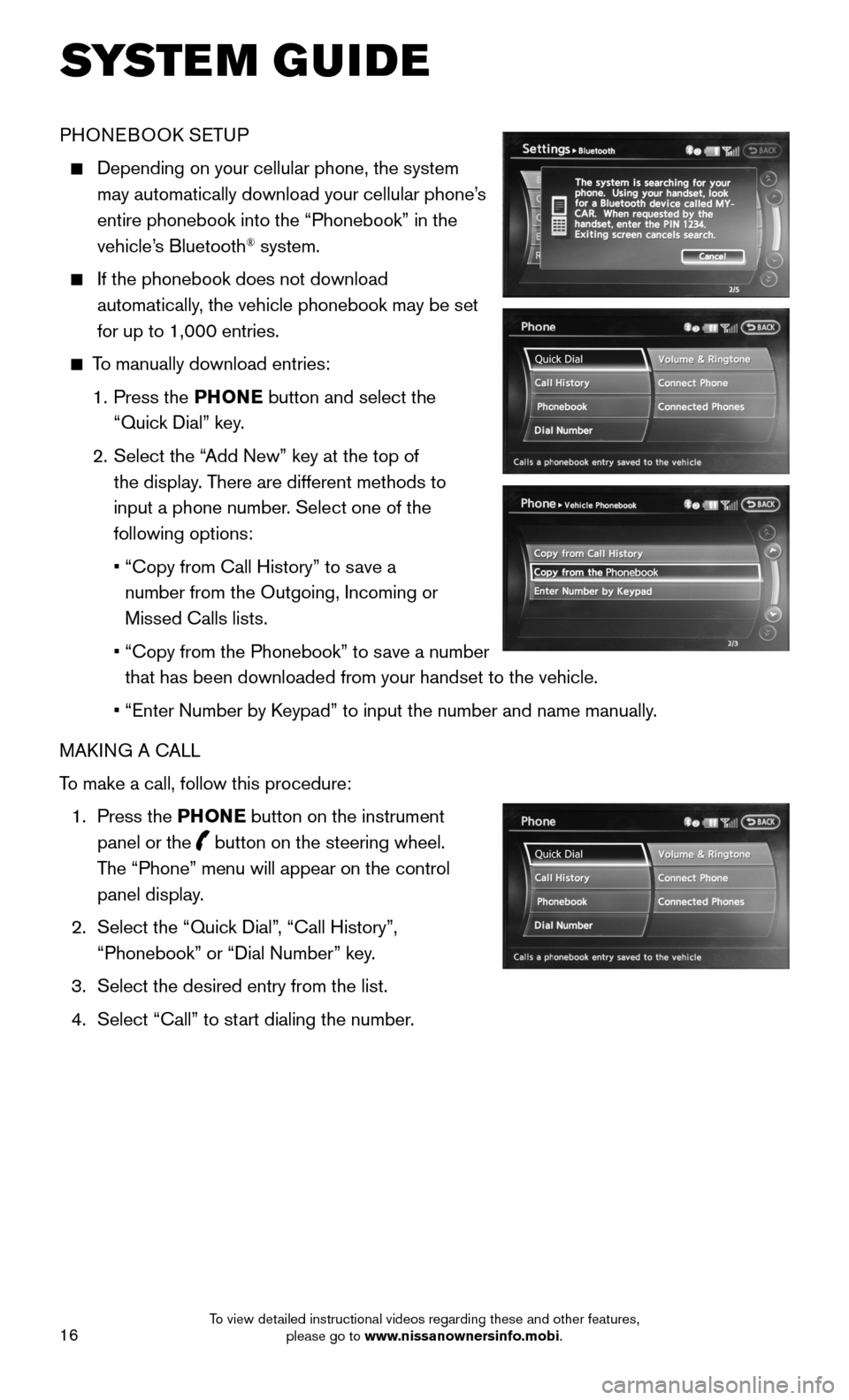 NISSAN 370Z COUPE 2015 Z34 Quick Reference Guide 16
PHONEBOOK SETUP
Depending on your cellular phone, the system
may automatically download your cellular phone’s
entire phonebook into the “Phonebook” in the
vehicle’s Bluetooth® syste NISSAN 370Z COUPE 2015 Z34 Quick Reference Guide 16
PHONEBOOK SETUP
Depending on your cellular phone, the system
may automatically download your cellular phone’s
entire phonebook into the “Phonebook” in the
vehicle’s Bluetooth® syste