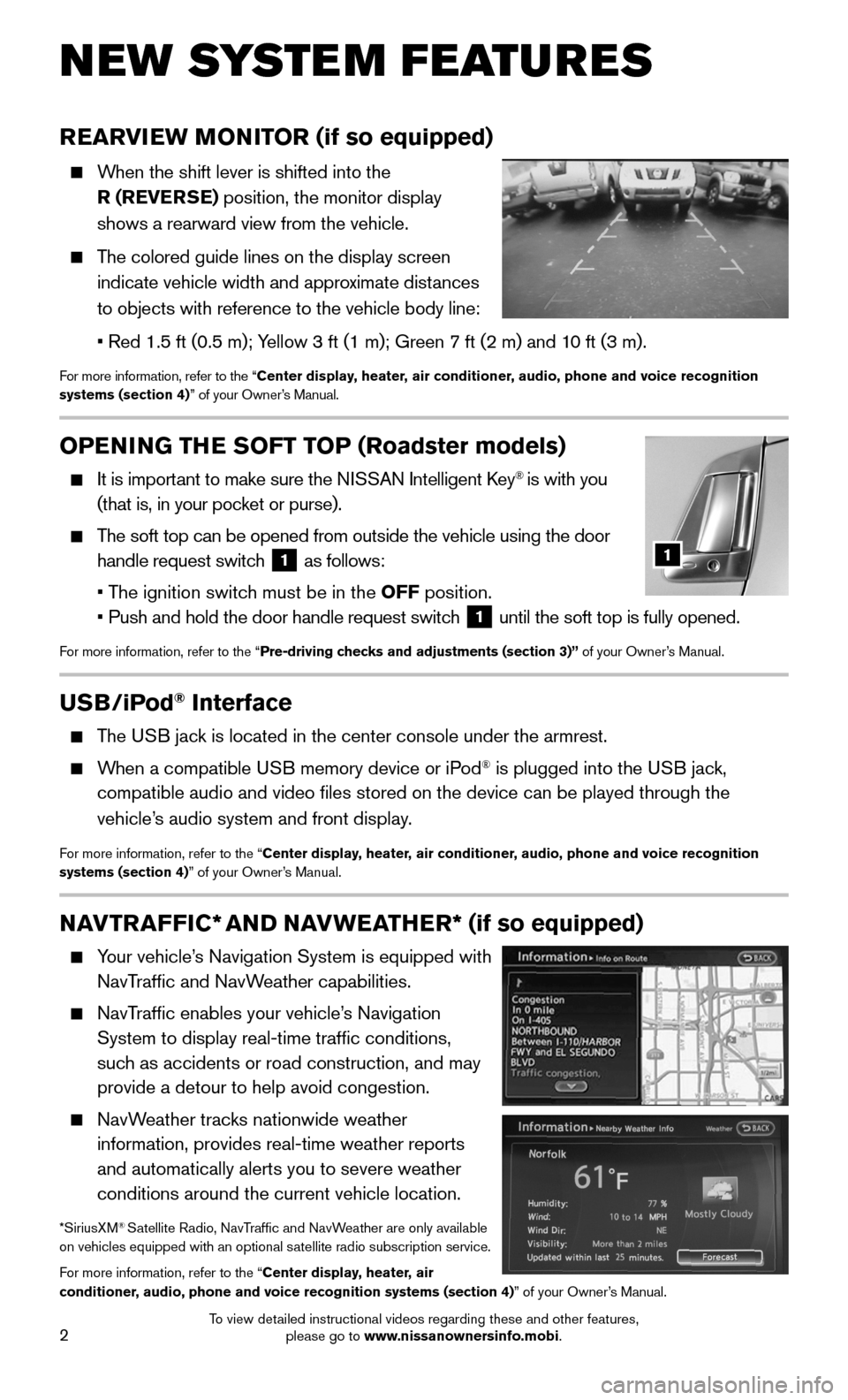 NISSAN 370Z COUPE 2015 Z34 Quick Reference Guide 2
OPENING THE SOFT TOP (Roadster models)
It is important to make sure the NISSAN Intelligent Key® is with you
(that is, in your pocket or purse).
The soft top can be opened from outside the NISSAN 370Z COUPE 2015 Z34 Quick Reference Guide 2
OPENING THE SOFT TOP (Roadster models)
It is important to make sure the NISSAN Intelligent Key® is with you
(that is, in your pocket or purse).
The soft top can be opened from outside the