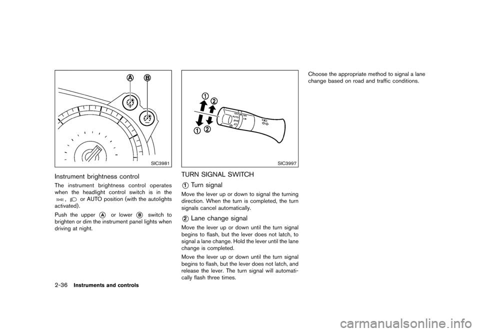 NISSAN 370Z ROADSTER 2015 Z34 Owners Manual ������
�> �(�G�L�W� ����� �� �� �0�R�G�H�O� �=���� �@
2-36Instruments and controls
SIC3981
Instrument brightness controlGUID-AD1C9926-3454-4325-AD7F-062BAA3BCA8DThe instrument bri