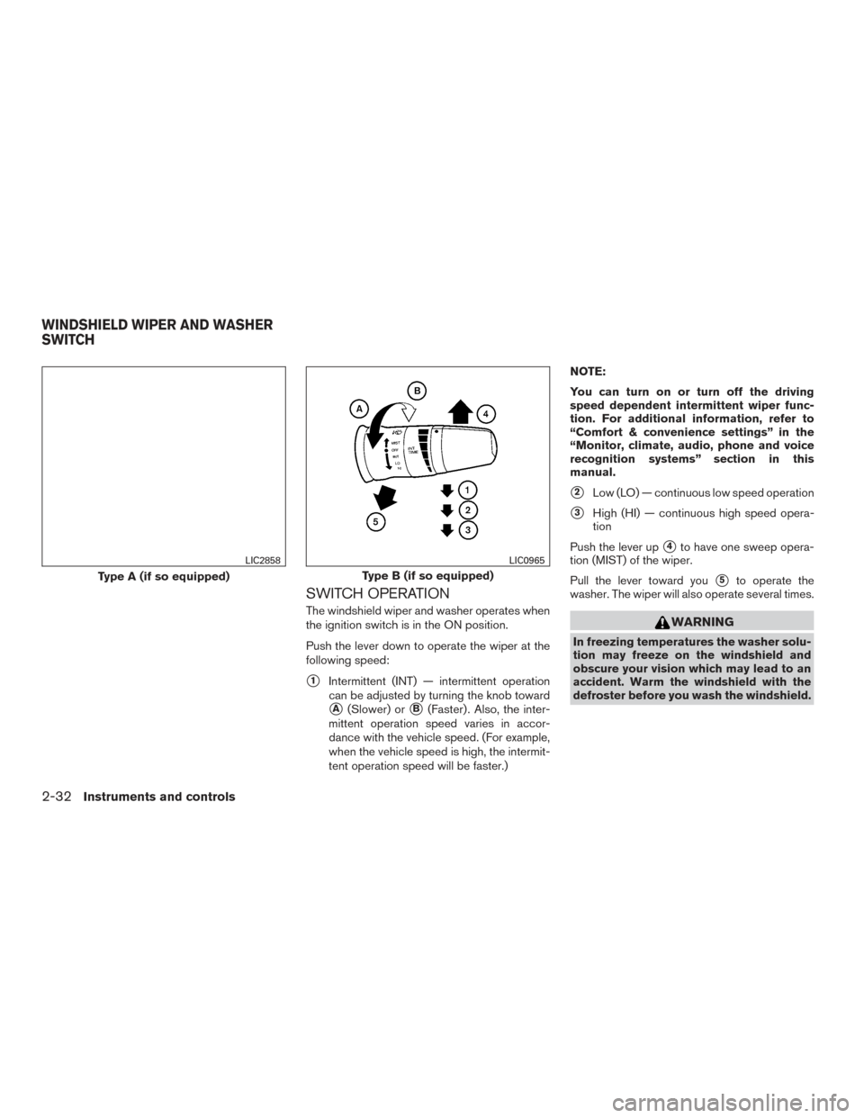NISSAN ARMADA 2015 1.G Owners Manual SWITCH OPERATION
The windshield wiper and washer operates when
the ignition switch is in the ON position.
Push the lever down to operate the wiper at the
following speed:
1Intermittent (INT) — inte NISSAN ARMADA 2015 1.G Owners Manual SWITCH OPERATION
The windshield wiper and washer operates when
the ignition switch is in the ON position.
Push the lever down to operate the wiper at the
following speed:
1Intermittent (INT) — inte