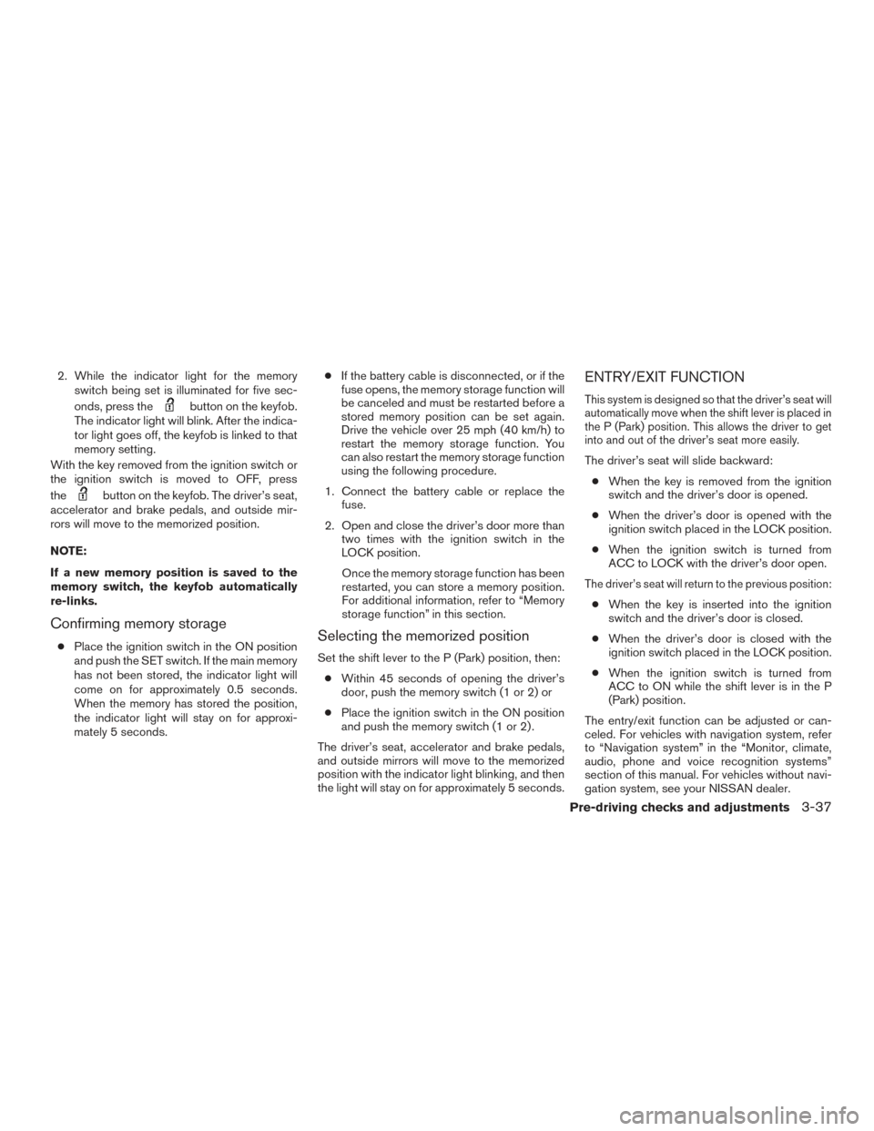 NISSAN ARMADA 2015 1.G Owners Manual 2. While the indicator light for the memoryswitch being set is illuminated for five sec-
onds, press the
button on the keyfob.
The indicator light will blink. After the indica-
tor light goes off, the NISSAN ARMADA 2015 1.G Owners Manual 2. While the indicator light for the memoryswitch being set is illuminated for five sec-
onds, press the
button on the keyfob.
The indicator light will blink. After the indica-
tor light goes off, the