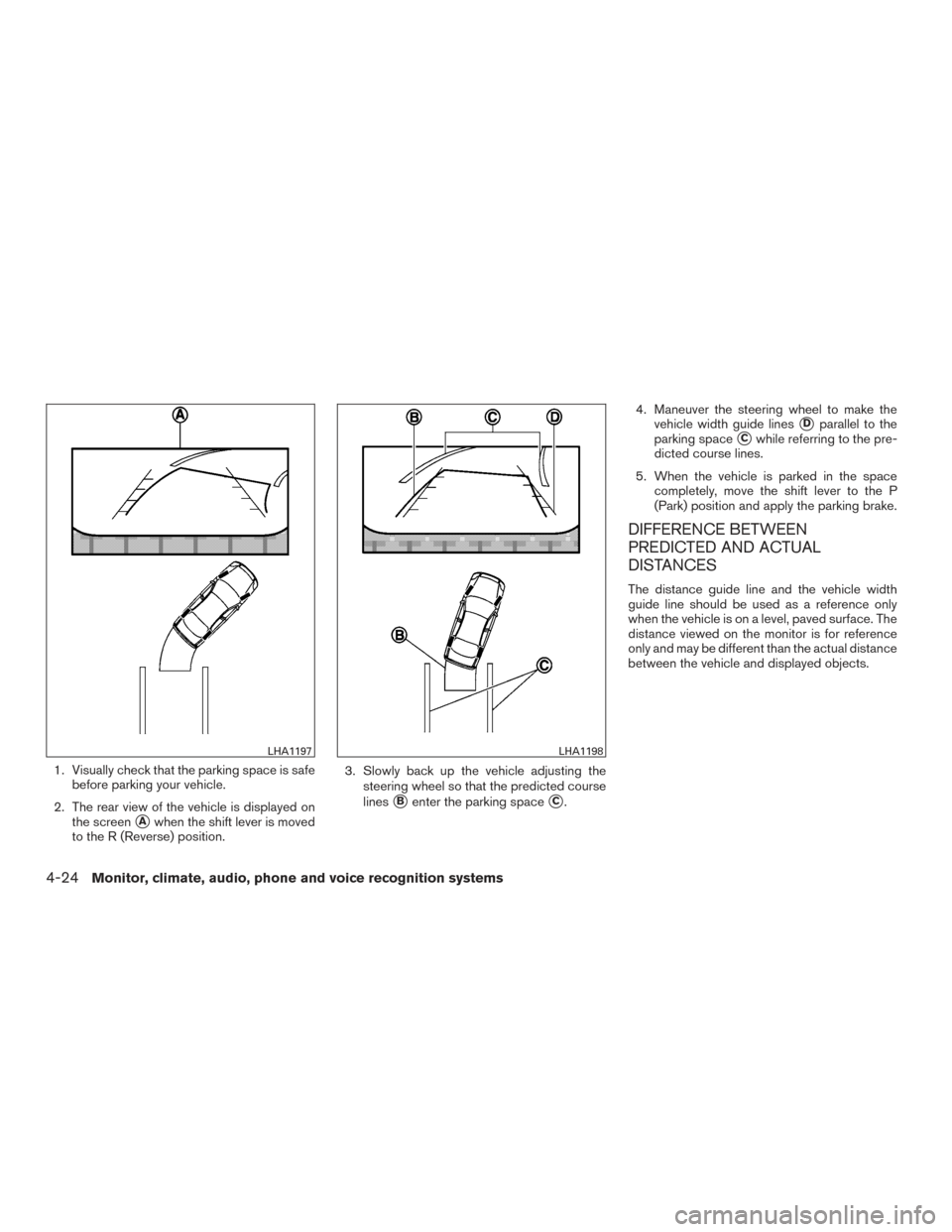 NISSAN ARMADA 2015 1.G Owners Manual 1. Visually check that the parking space is safebefore parking your vehicle.
2. The rear view of the vehicle is displayed on the screen
Awhen the shift lever is moved
to the R (Reverse) position. 3. NISSAN ARMADA 2015 1.G Owners Manual 1. Visually check that the parking space is safebefore parking your vehicle.
2. The rear view of the vehicle is displayed on the screen
Awhen the shift lever is moved
to the R (Reverse) position. 3.