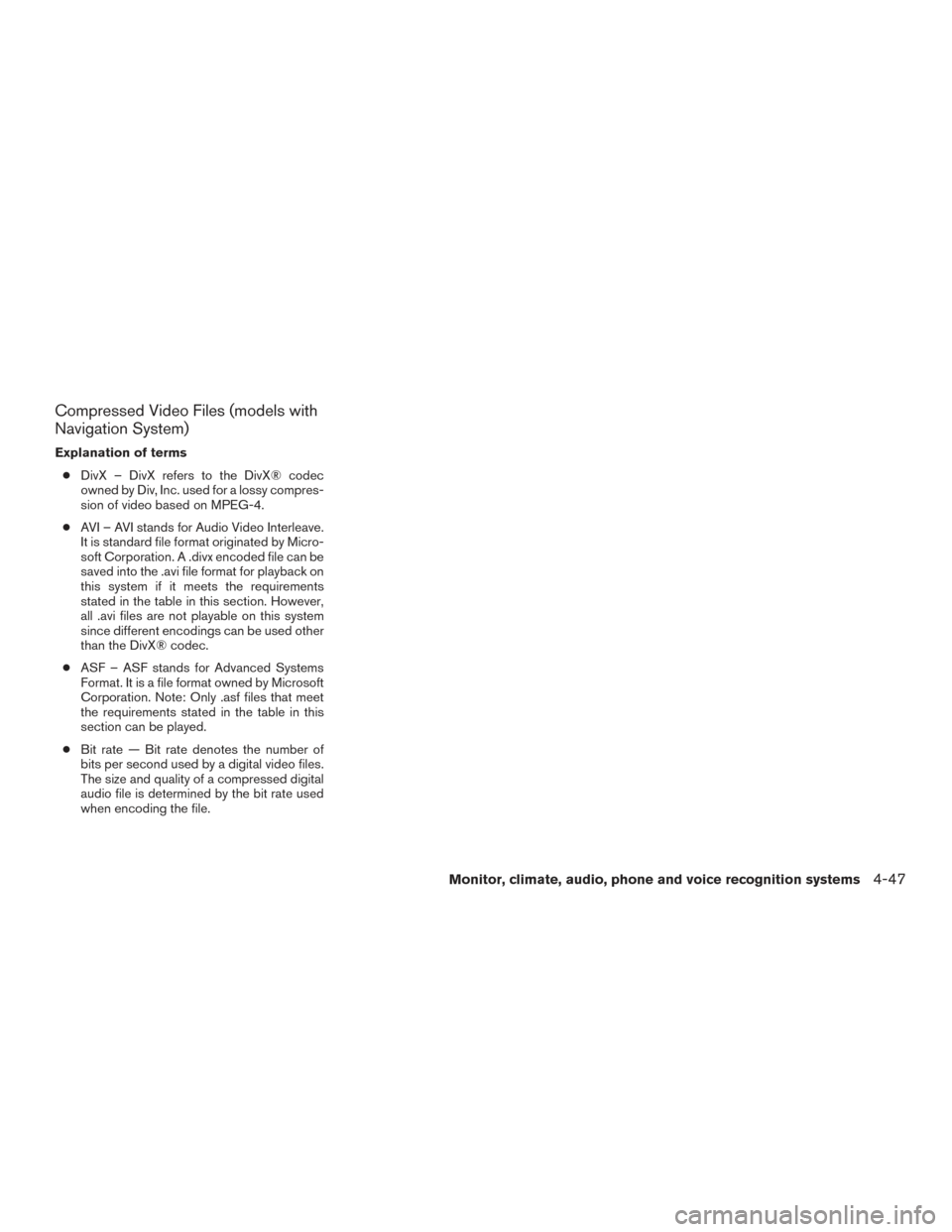 NISSAN ARMADA 2015 1.G Owners Manual Compressed Video Files (models with
Navigation System)
Explanation of terms● DivX – DivX refers to the DivX® codec
owned by Div, Inc. used for a lossy compres-
sion of video based on MPEG-4.
● NISSAN ARMADA 2015 1.G Owners Manual Compressed Video Files (models with
Navigation System)
Explanation of terms● DivX – DivX refers to the DivX® codec
owned by Div, Inc. used for a lossy compres-
sion of video based on MPEG-4.
●