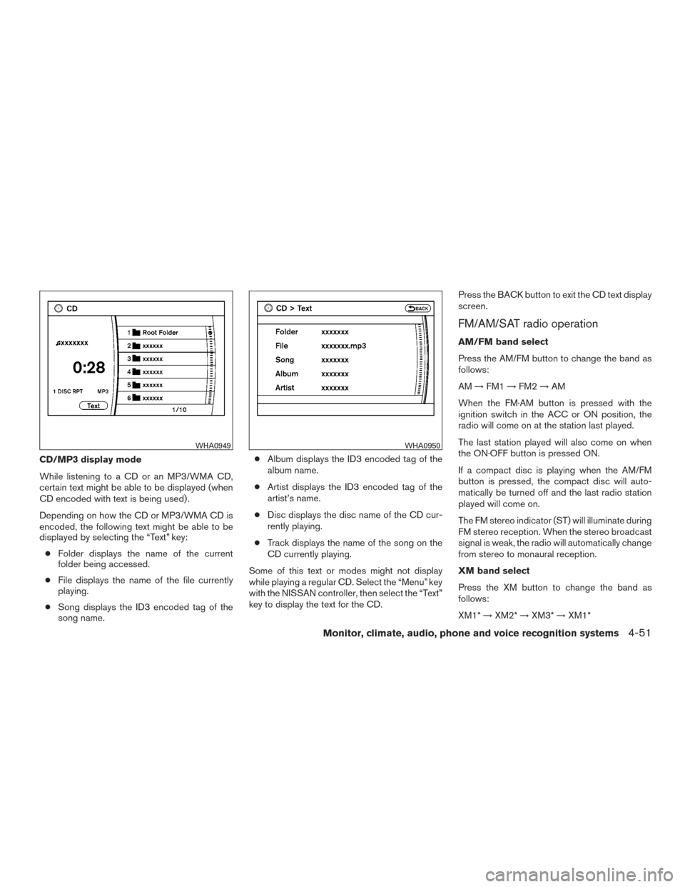 NISSAN ARMADA 2015 1.G Owners Manual CD/MP3 display mode
While listening to a CD or an MP3/WMA CD,
certain text might be able to be displayed (when
CD encoded with text is being used) .
Depending on how the CD or MP3/WMA CD is
encoded, t NISSAN ARMADA 2015 1.G Owners Manual CD/MP3 display mode
While listening to a CD or an MP3/WMA CD,
certain text might be able to be displayed (when
CD encoded with text is being used) .
Depending on how the CD or MP3/WMA CD is
encoded, t