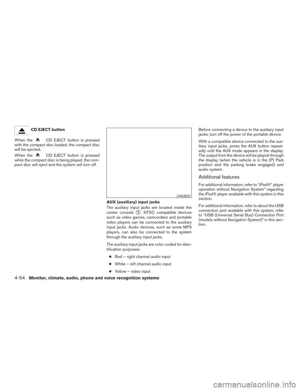 NISSAN ARMADA 2015 1.G Owners Manual CD EJECT button
When the
CD EJECT button is pressed
with the compact disc loaded, the compact disc
will be ejected.
When the
CD EJECT button is pressed
while the compact disc is being played, the com- NISSAN ARMADA 2015 1.G Owners Manual CD EJECT button
When the
CD EJECT button is pressed
with the compact disc loaded, the compact disc
will be ejected.
When the
CD EJECT button is pressed
while the compact disc is being played, the com-
