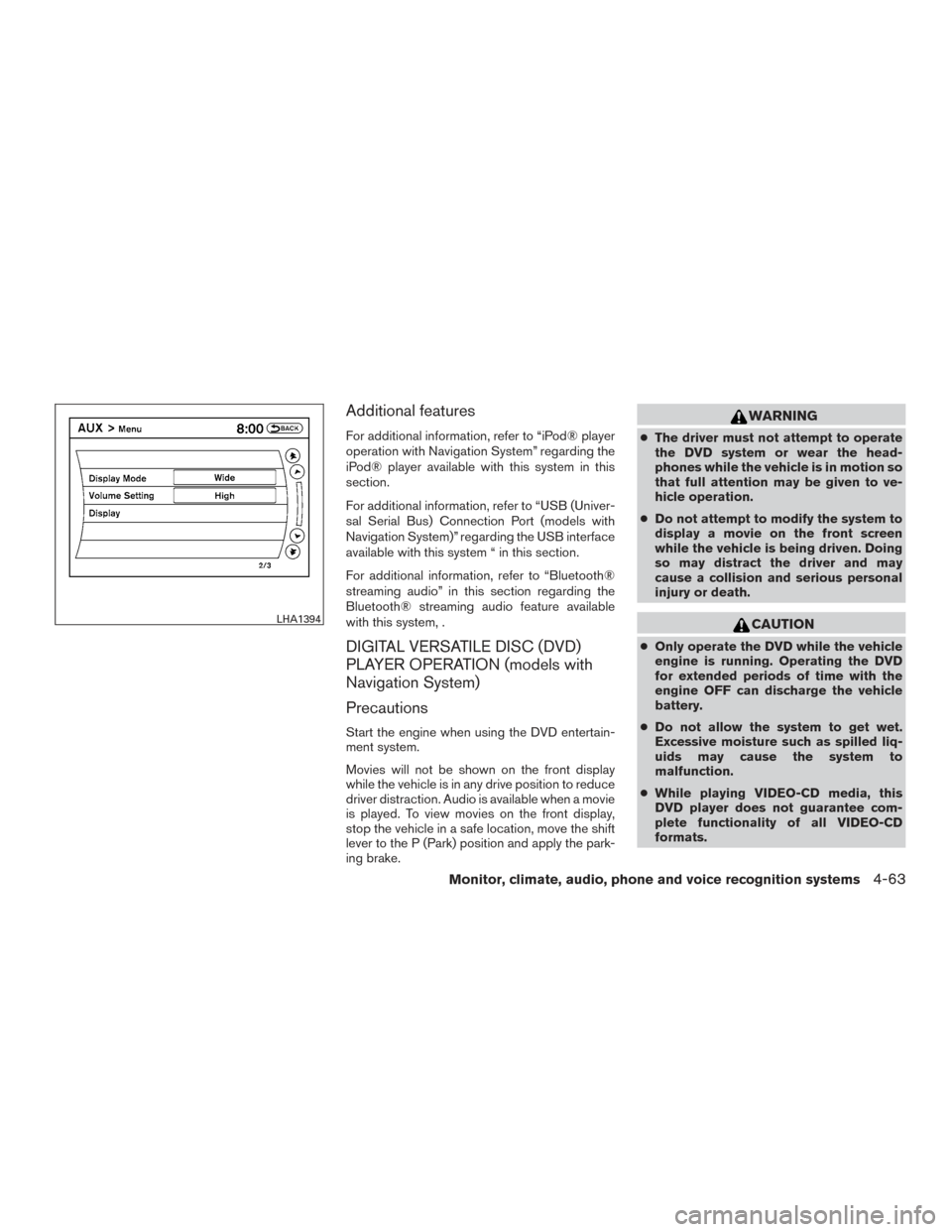NISSAN ARMADA 2015 1.G Owners Manual Additional features
For additional information, refer to “iPod® player
operation with Navigation System” regarding the
iPod® player available with this system in this
section.
For additional inf