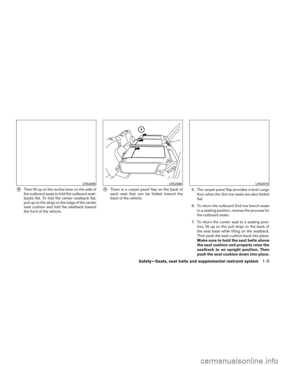 NISSAN ARMADA 2015 1.G Owners Manual 3Then lift up on the recline lever on the side of
the outboard seats to fold the outboard seat-
backs flat. To fold the center seatback flat,
pull up on the strap on the edge of the center
seat cushi NISSAN ARMADA 2015 1.G Owners Manual 3Then lift up on the recline lever on the side of
the outboard seats to fold the outboard seat-
backs flat. To fold the center seatback flat,
pull up on the strap on the edge of the center
seat cushi