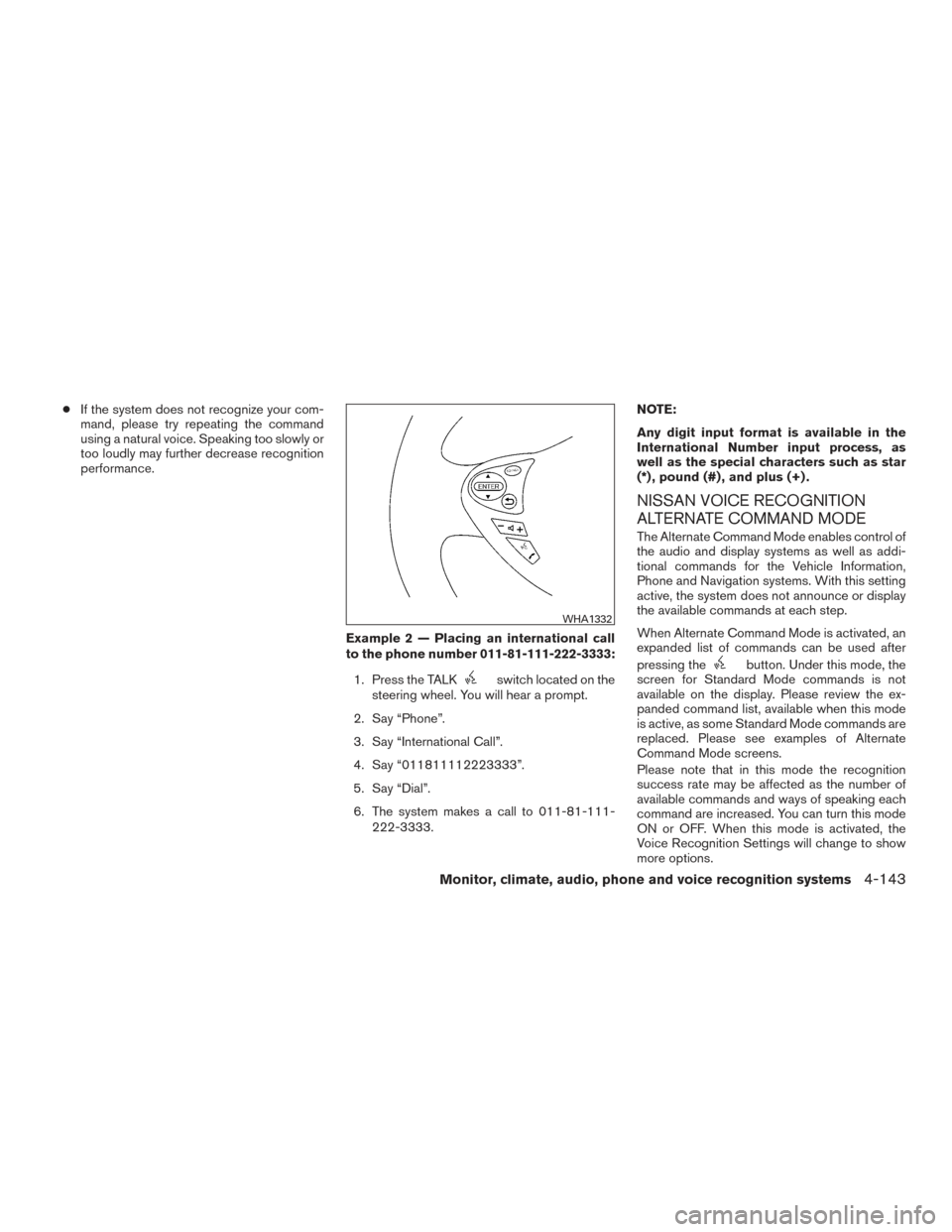 NISSAN ARMADA 2015 1.G Owners Manual ●If the system does not recognize your com-
mand, please try repeating the command
using a natural voice. Speaking too slowly or
too loudly may further decrease recognition
performance.
Example 2 