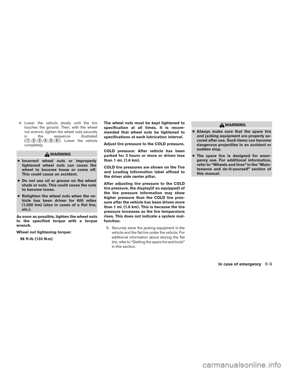 NISSAN ARMADA 2015 1.G Owners Manual 4. Lower the vehicle slowly until the tiretouches the ground. Then, with the wheel
nut wrench, tighten the wheel nuts securely
in the sequence illustrated
(
1,2,3,4,5,6) . Lower the vehicle
comp NISSAN ARMADA 2015 1.G Owners Manual 4. Lower the vehicle slowly until the tiretouches the ground. Then, with the wheel
nut wrench, tighten the wheel nuts securely
in the sequence illustrated
(
1,2,3,4,5,6) . Lower the vehicle
comp
