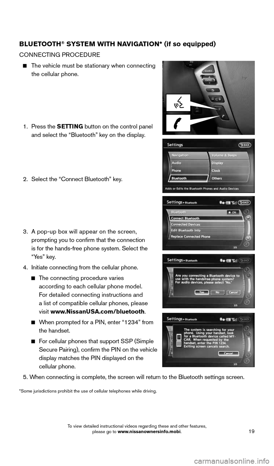 NISSAN ARMADA 2015 1.G Quick Reference Guide 19
BLUETOOTH® SYSTEM WITH NAVIGATION* (if so equipped)
CONNECTING PROCEDURE
The vehicle must be stationary when connecting
the cellular phone.
1. Press the SETTING button on the NISSAN ARMADA 2015 1.G Quick Reference Guide 19
BLUETOOTH® SYSTEM WITH NAVIGATION* (if so equipped)
CONNECTING PROCEDURE
The vehicle must be stationary when connecting
the cellular phone.
1. Press the SETTING button on the