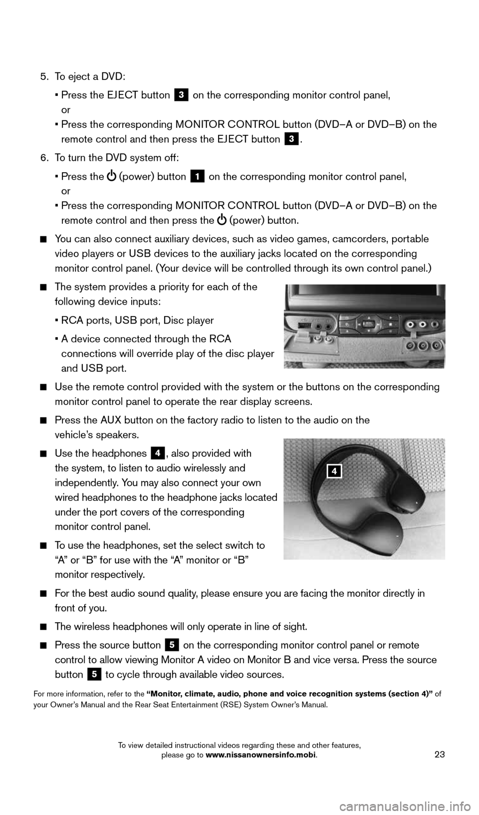 NISSAN ARMADA 2015 1.G Quick Reference Guide 23
5. To eject a DVD:
• Press the EJECT button
3 on the corresponding monitor control panel,
or
• Press the corresponding MONITOR CONTROL button (DVD–A or DVD–B) on the
remot NISSAN ARMADA 2015 1.G Quick Reference Guide 23
5. To eject a DVD:
• Press the EJECT button
3 on the corresponding monitor control panel,
or
• Press the corresponding MONITOR CONTROL button (DVD–A or DVD–B) on the
remot