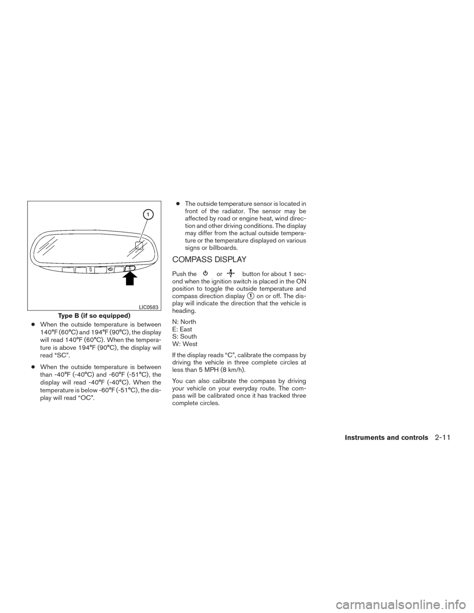 NISSAN FRONTIER 2015 D23 / 3.G Owners Manual ●When the outside temperature is between
140°F (60°C) and 194°F (90°C) , the display
will read 140°F (60°C) . When the tempera-
ture is above 194°F (90°C) , the display will
read “SC”.
