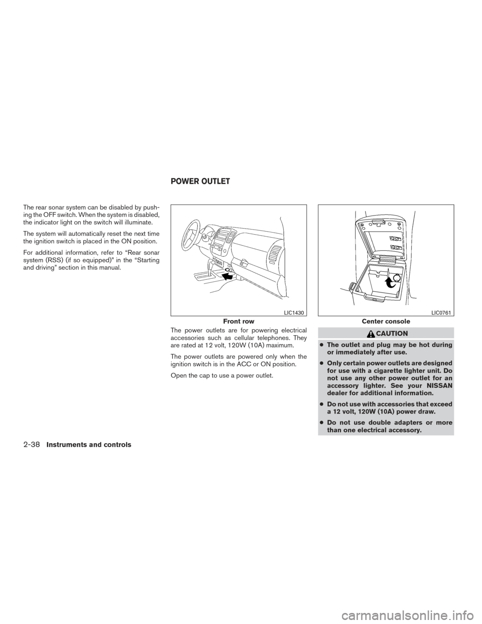 NISSAN FRONTIER 2015 D23 / 3.G Owners Manual The rear sonar system can be disabled by push-
ing the OFF switch. When the system is disabled,
the indicator light on the switch will illuminate.
The system will automatically reset the next time
the NISSAN FRONTIER 2015 D23 / 3.G Owners Manual The rear sonar system can be disabled by push-
ing the OFF switch. When the system is disabled,
the indicator light on the switch will illuminate.
The system will automatically reset the next time
the