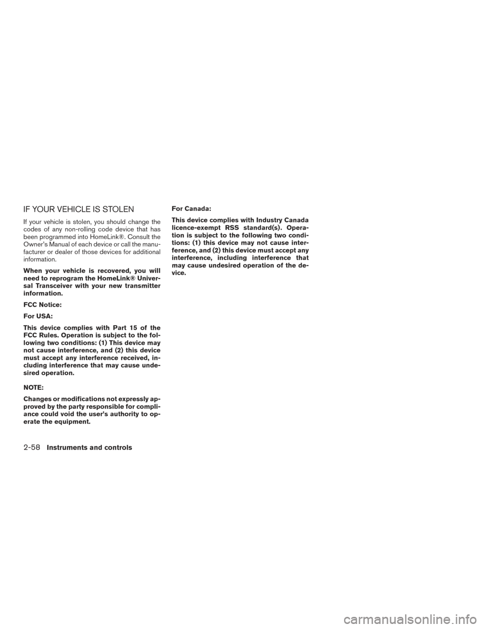 NISSAN FRONTIER 2015 D23 / 3.G Owners Manual IF YOUR VEHICLE IS STOLEN
If your vehicle is stolen, you should change the
codes of any non-rolling code device that has
been programmed into HomeLink®. Consult the
Owner’s Manual of each device or NISSAN FRONTIER 2015 D23 / 3.G Owners Manual IF YOUR VEHICLE IS STOLEN
If your vehicle is stolen, you should change the
codes of any non-rolling code device that has
been programmed into HomeLink®. Consult the
Owner’s Manual of each device or