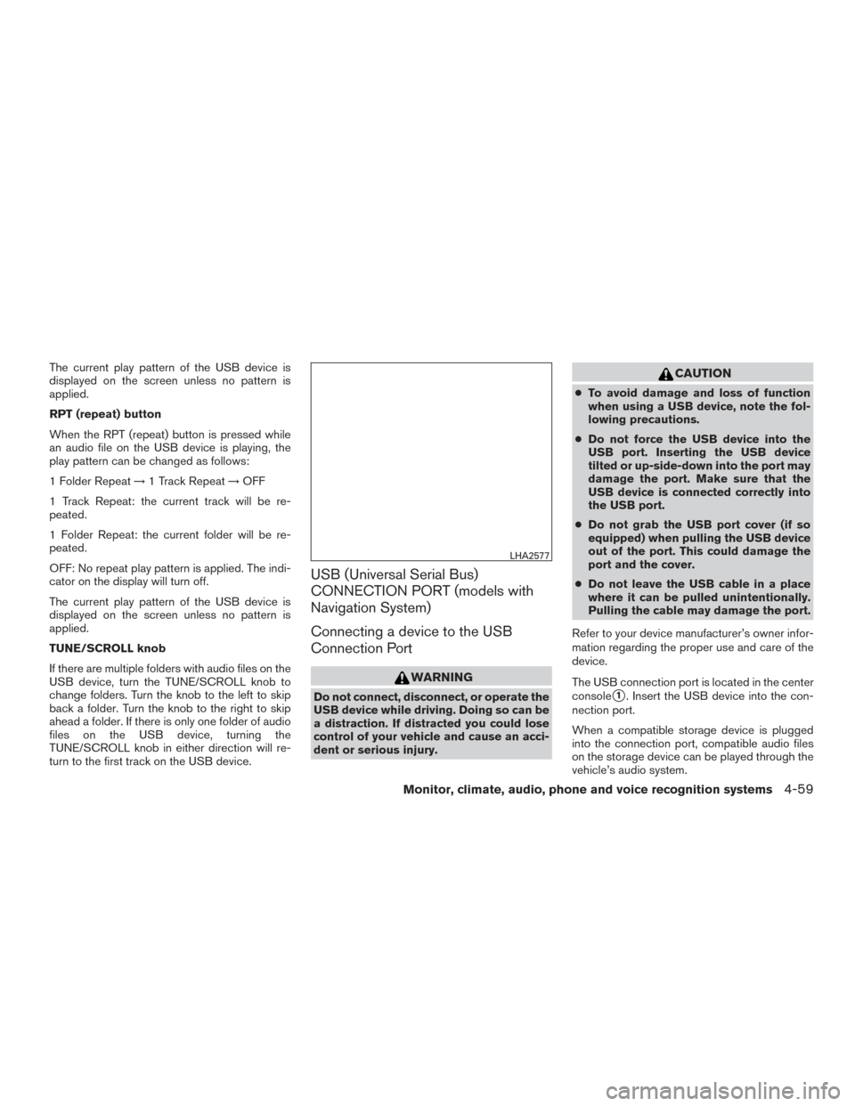 NISSAN FRONTIER 2015 D23 / 3.G Owners Manual The current play pattern of the USB device is
displayed on the screen unless no pattern is
applied.
RPT (repeat) button
When the RPT (repeat) button is pressed while
an audio file on the USB device is NISSAN FRONTIER 2015 D23 / 3.G Owners Manual The current play pattern of the USB device is
displayed on the screen unless no pattern is
applied.
RPT (repeat) button
When the RPT (repeat) button is pressed while
an audio file on the USB device is