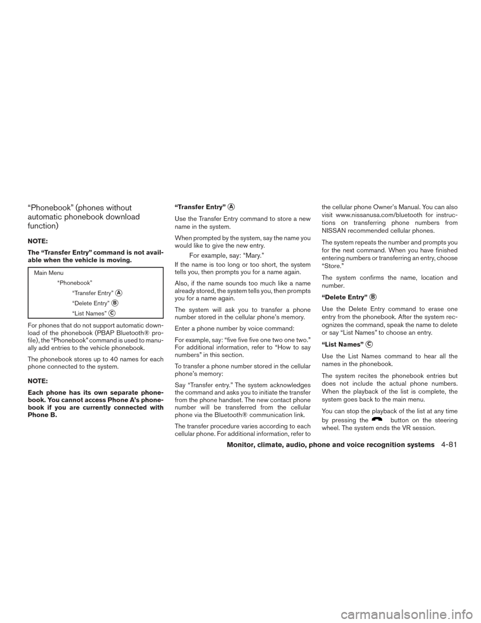 NISSAN FRONTIER 2015 D23 / 3.G Owners Manual “Phonebook” (phones without
automatic phonebook download
function)
NOTE:
The “Transfer Entry” command is not avail-
able when the vehicle is moving.
Main Menu“Phonebook”“Transfer Entry NISSAN FRONTIER 2015 D23 / 3.G Owners Manual “Phonebook” (phones without
automatic phonebook download
function)
NOTE:
The “Transfer Entry” command is not avail-
able when the vehicle is moving.
Main Menu“Phonebook”“Transfer Entry
