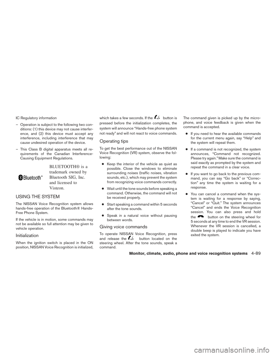 NISSAN FRONTIER 2015 D23 / 3.G Owners Manual IC Regulatory information
– Operation is subject to the following two con-ditions: (1) this device may not cause interfer-
ence, and (2) this device must accept any
interference, including interfere NISSAN FRONTIER 2015 D23 / 3.G Owners Manual IC Regulatory information
– Operation is subject to the following two con-ditions: (1) this device may not cause interfer-
ence, and (2) this device must accept any
interference, including interfere