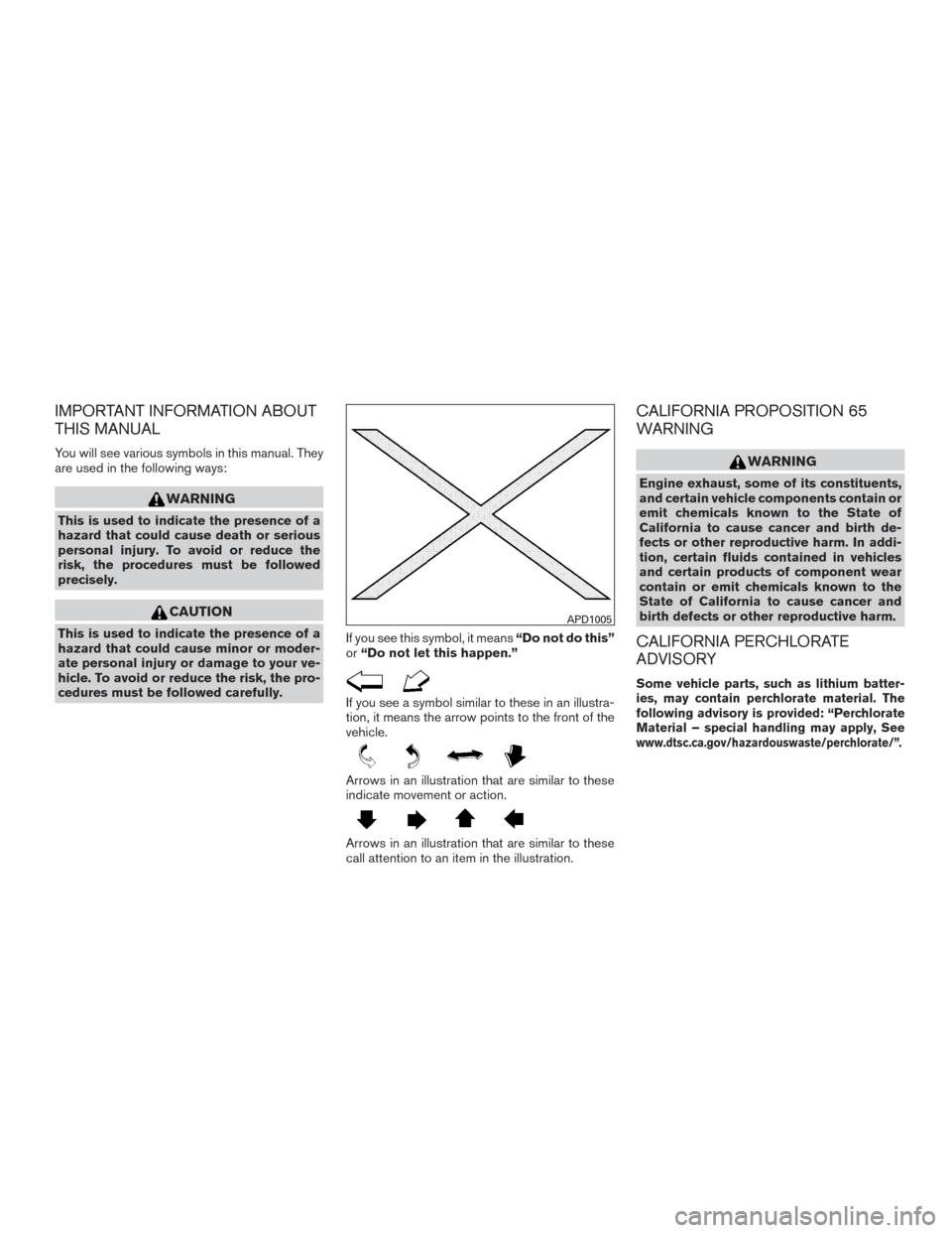 NISSAN FRONTIER 2015 D23 / 3.G Owners Manual IMPORTANT INFORMATION ABOUT
THIS MANUAL
You will see various symbols in this manual. They
are used in the following ways:
WARNING
This is used to indicate the presence of a
hazard that could cause dea NISSAN FRONTIER 2015 D23 / 3.G Owners Manual IMPORTANT INFORMATION ABOUT
THIS MANUAL
You will see various symbols in this manual. They
are used in the following ways:
WARNING
This is used to indicate the presence of a
hazard that could cause dea