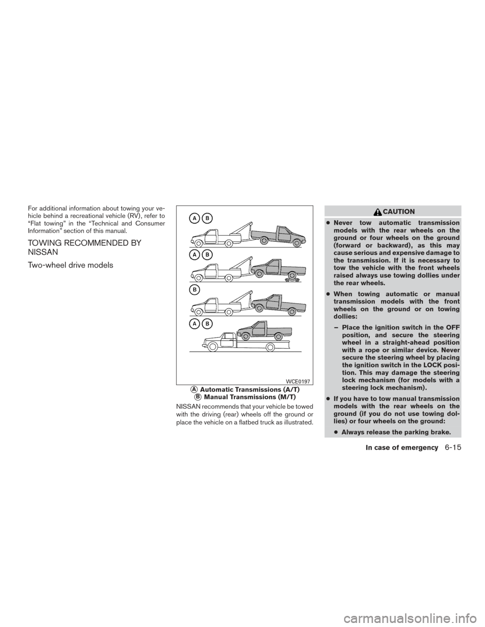 NISSAN FRONTIER 2015 D23 / 3.G Owners Manual For additional information about towing your ve-
hicle behind a recreational vehicle (RV) , refer to
“Flat towing” in the “Technical and Consumer
Information” section of this manual.
TOWING RE NISSAN FRONTIER 2015 D23 / 3.G Owners Manual For additional information about towing your ve-
hicle behind a recreational vehicle (RV) , refer to
“Flat towing” in the “Technical and Consumer
Information” section of this manual.
TOWING RE