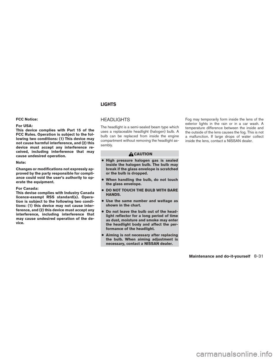 NISSAN FRONTIER 2015 D23 / 3.G Owners Manual FCC Notice:
For USA:
This device complies with Part 15 of the
FCC Rules. Operation is subject to the fol-
lowing two conditions: (1) This device may
not cause harmful interference, and (2) this
device NISSAN FRONTIER 2015 D23 / 3.G Owners Manual FCC Notice:
For USA:
This device complies with Part 15 of the
FCC Rules. Operation is subject to the fol-
lowing two conditions: (1) This device may
not cause harmful interference, and (2) this
device
