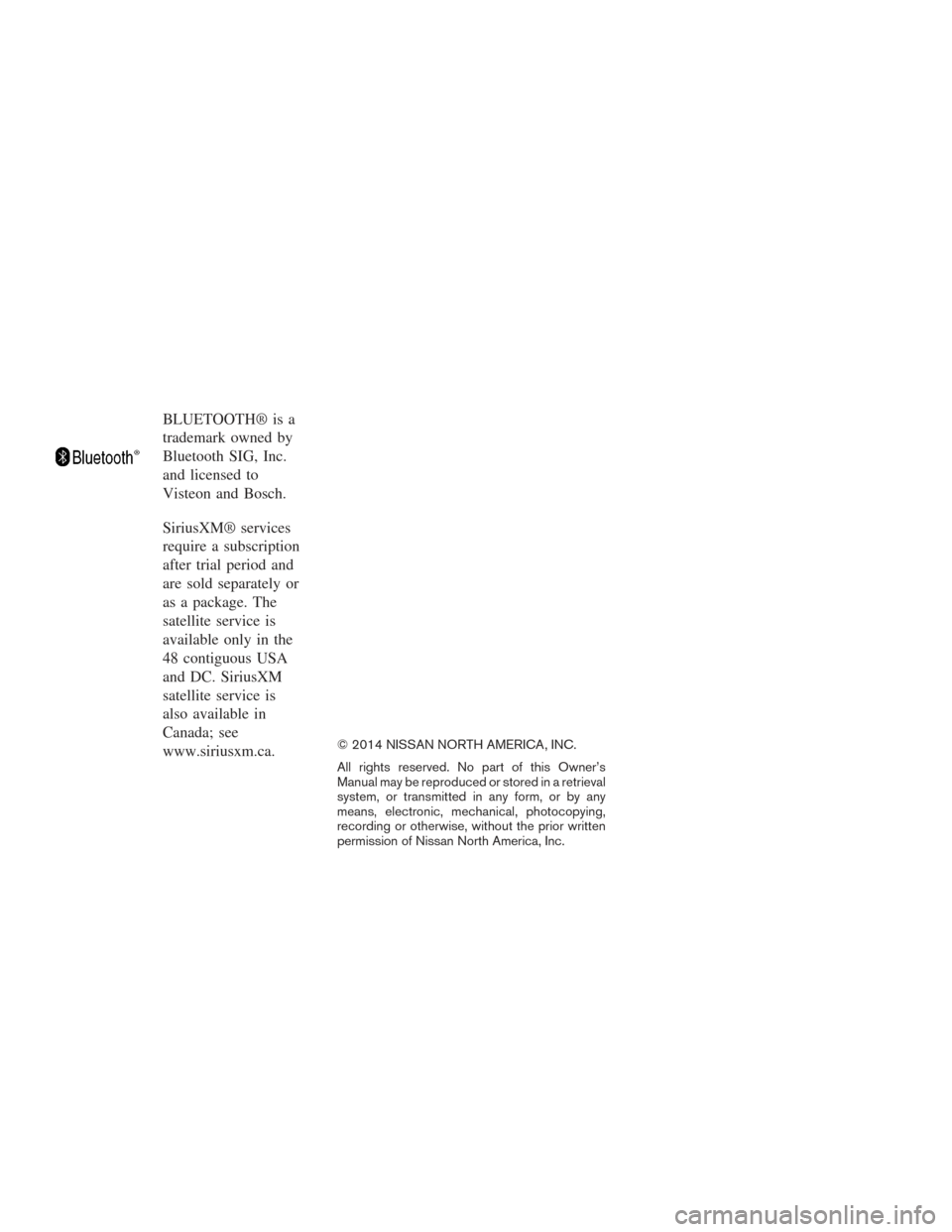 NISSAN FRONTIER 2015 D23 / 3.G Owners Manual BLUETOOTH® is a
trademark owned by
Bluetooth SIG, Inc.
and licensed to
Visteon and Bosch.
SiriusXM® services
require a subscription
after trial period and
are sold separately or
as a package. The
sa