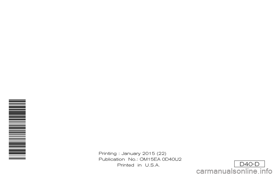 NISSAN FRONTIER 2015 D23 / 3.G Owners Manual ®
2015  FRONTIER
OWNER’S  MANUAL
For your safety, read carefully and keep in this vehicle.
2015 NISSAN FRONTIER D40-D
D40-D
Printing : January 2015 (22)
Publication  No.: OM1E 0D40U1
Printed  in  U
