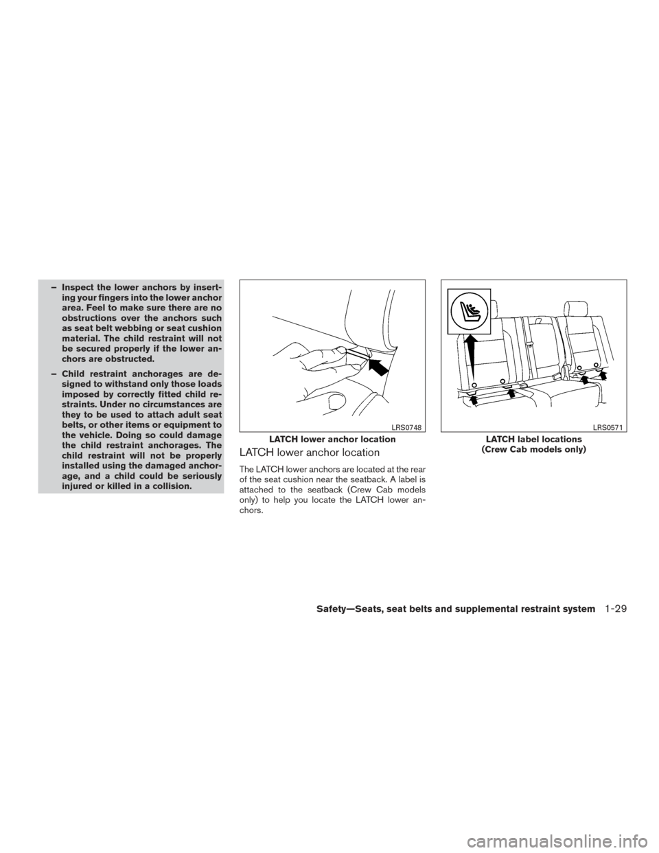 NISSAN FRONTIER 2015 D23 / 3.G Owners Manual – Inspect the lower anchors by insert-ing your fingers into the lower anchor
area. Feel to make sure there are no
obstructions over the anchors such
as seat belt webbing or seat cushion
material. Th NISSAN FRONTIER 2015 D23 / 3.G Owners Manual – Inspect the lower anchors by insert-ing your fingers into the lower anchor
area. Feel to make sure there are no
obstructions over the anchors such
as seat belt webbing or seat cushion
material. Th