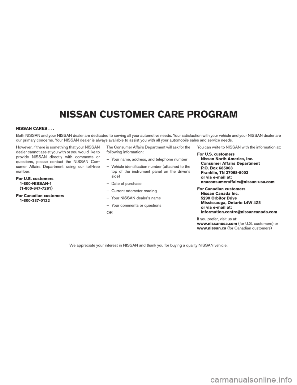 NISSAN FRONTIER 2015 D23 / 3.G Owners Manual NISSAN CARES...
Both NISSAN and your NISSAN dealer are dedicated to serving all your automotive needs. Your satisfaction with your vehicle and your NISSAN dealer are
our primary concerns. Your NISSAN NISSAN FRONTIER 2015 D23 / 3.G Owners Manual NISSAN CARES...
Both NISSAN and your NISSAN dealer are dedicated to serving all your automotive needs. Your satisfaction with your vehicle and your NISSAN dealer are
our primary concerns. Your NISSAN