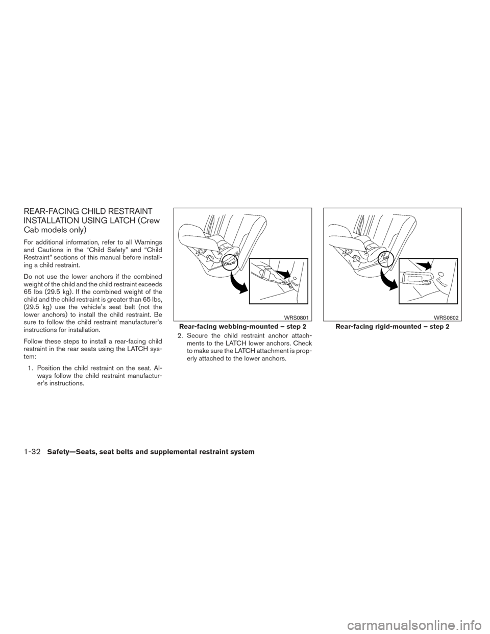 NISSAN FRONTIER 2015 D23 / 3.G Owners Manual REAR-FACING CHILD RESTRAINT
INSTALLATION USING LATCH (Crew
Cab models only)
For additional information, refer to all Warnings
and Cautions in the “Child Safety” and “Child
Restraint” sections NISSAN FRONTIER 2015 D23 / 3.G Owners Manual REAR-FACING CHILD RESTRAINT
INSTALLATION USING LATCH (Crew
Cab models only)
For additional information, refer to all Warnings
and Cautions in the “Child Safety” and “Child
Restraint” sections