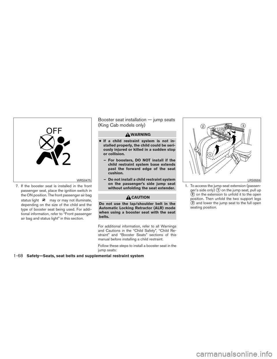 NISSAN FRONTIER 2015 D23 / 3.G Owners Manual 7. If the booster seat is installed in the frontpassenger seat, place the ignition switch in
the ON position. The front passenger air bag
status light
may or may not illuminate,
depending on the size NISSAN FRONTIER 2015 D23 / 3.G Owners Manual 7. If the booster seat is installed in the frontpassenger seat, place the ignition switch in
the ON position. The front passenger air bag
status light
may or may not illuminate,
depending on the size