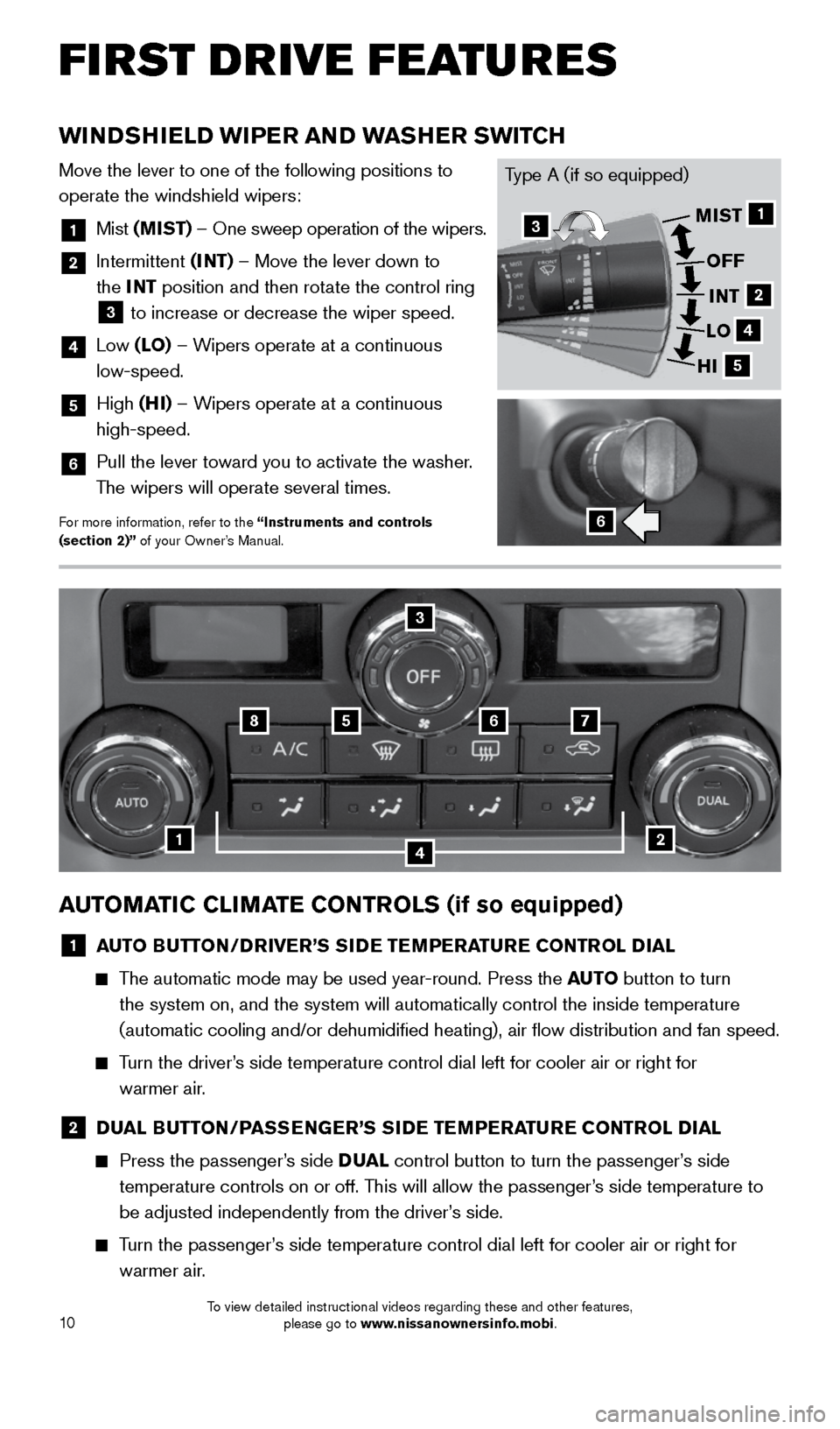 NISSAN FRONTIER 2015 D23 / 3.G Quick Reference Guide 10
WINDSHIELD WIPER AND WASHER SWITCH
Move the lever to one of the following positions to
operate the windshield wipers:
1 Mist (MIST) – One sweep operation of the wipers.
2 Intermittent (INT) NISSAN FRONTIER 2015 D23 / 3.G Quick Reference Guide 10
WINDSHIELD WIPER AND WASHER SWITCH
Move the lever to one of the following positions to
operate the windshield wipers:
1 Mist (MIST) – One sweep operation of the wipers.
2 Intermittent (INT)