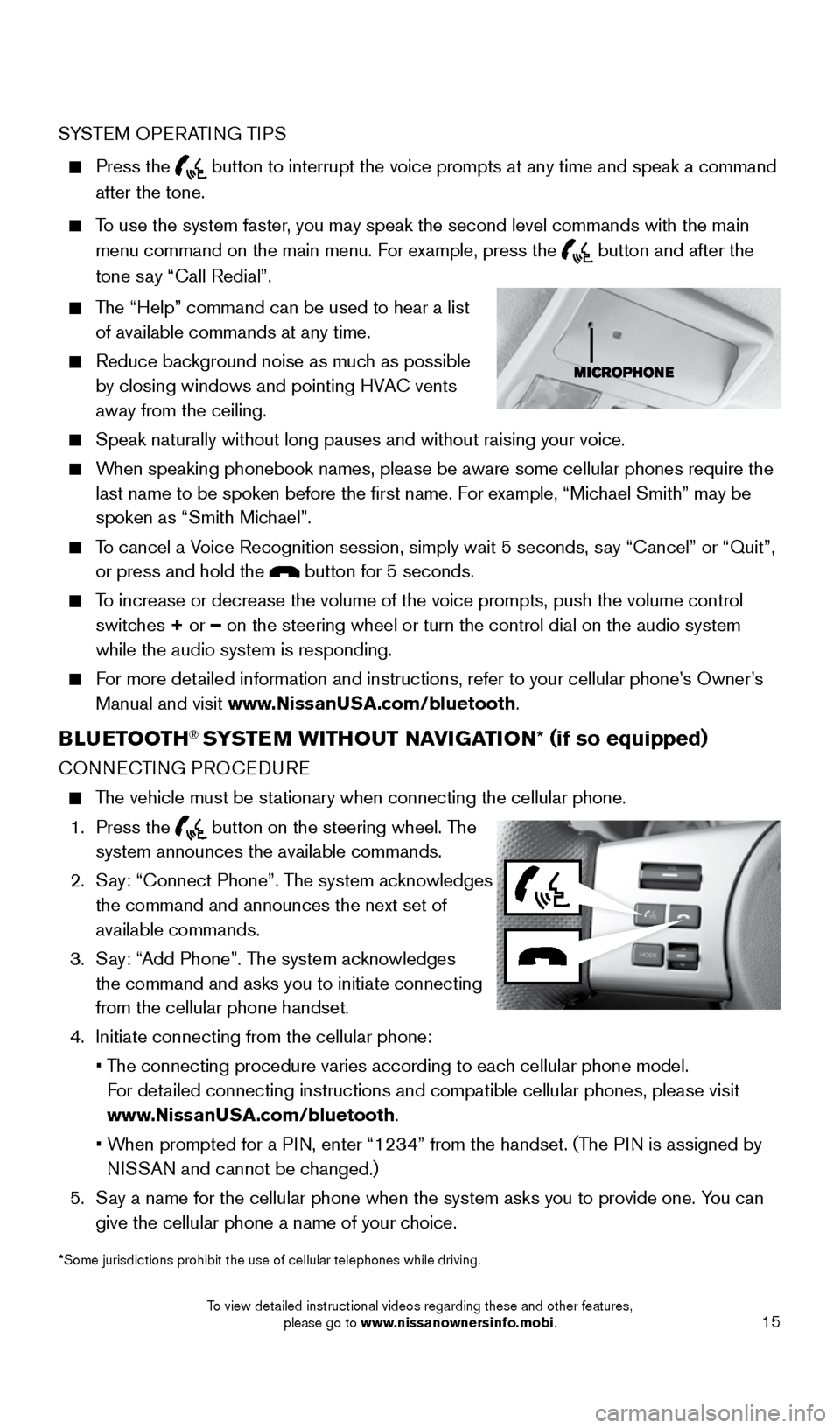 NISSAN FRONTIER 2015 D23 / 3.G Quick Reference Guide 15
SYSTEM OPERATING TIPS
Press the button to interrupt the voice prompts at any time and speak a command
after the tone.
To use the system faster, you may speak the second level comman NISSAN FRONTIER 2015 D23 / 3.G Quick Reference Guide 15
SYSTEM OPERATING TIPS
Press the button to interrupt the voice prompts at any time and speak a command
after the tone.
To use the system faster, you may speak the second level comman