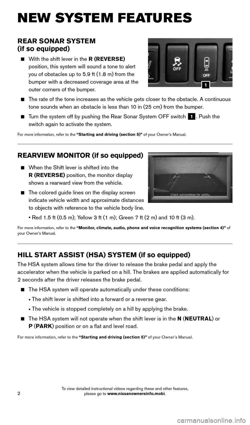 NISSAN FRONTIER 2015 D23 / 3.G Quick Reference Guide 2
REARVIEW MONITOR (if so equipped)
When the Shift lever is shifted into the
R (REVERSE) position, the monitor display
shows a rearward view from the vehicle.
The colored guide lines on t NISSAN FRONTIER 2015 D23 / 3.G Quick Reference Guide 2
REARVIEW MONITOR (if so equipped)
When the Shift lever is shifted into the
R (REVERSE) position, the monitor display
shows a rearward view from the vehicle.
The colored guide lines on t